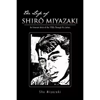 The Life of Shiro Miyazaki: An Itinerant Artist of the 1930s Through His Letters