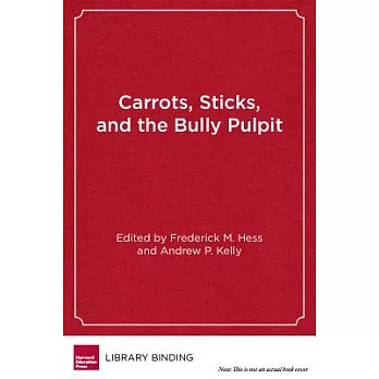 Carrots, Sticks, and the Bully Pulpit: Lessons from a Half-Century of Federal Efforts to Improve America’s Schools