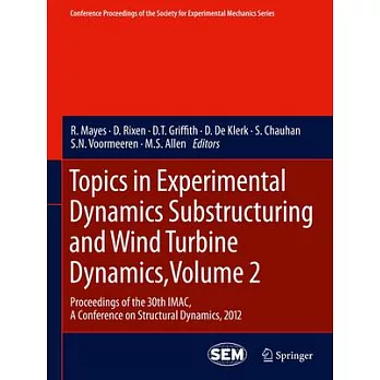 Topics in Experimental Dynamics Substructuring and Wind Turbine Dynamics: Proceedings of the 30th Imac, a Conference on Structur