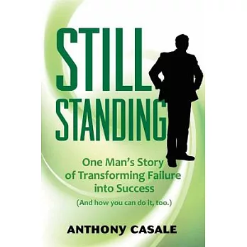 Still Standing: One Man’s Story of Transforming Failure into Success (And how you can do it, too)