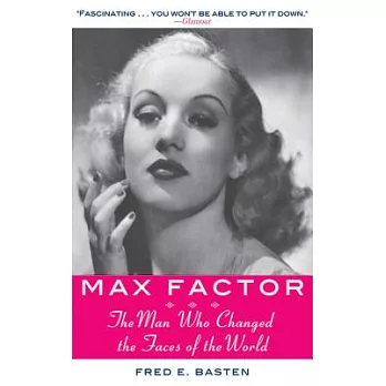 Max Factor: The Man Who Changed the Faces of the World
