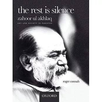The Rest is Silence: Zahoor Ul Akhlaq - Art and Society in Pakistan