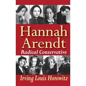 Hannah Arendt: Radical Conservative