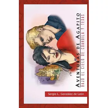 Aventuras de Agapito: Bajo El Cielo De Coahuila Y Texas