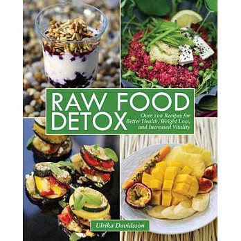 Raw Food Detox: Over 100 Recipes for Better Health, Weight Loss, and Increased Vitality