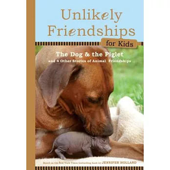 The Dog and the Piglet: And Four Other True Stories of Animal Friendships
