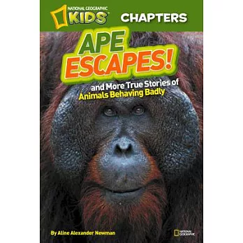 Ape Escapes!: And More True Stories of Animals Behaving Badly