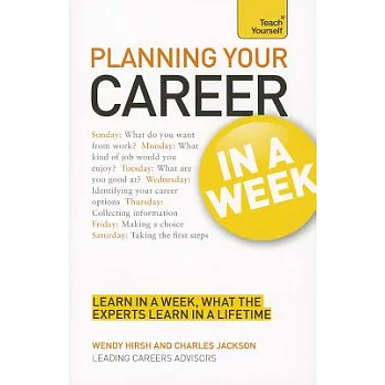 Teach Yourself Planning Your Career in a Week: Learn In A Week, What The Experts Learn In A Lifetime