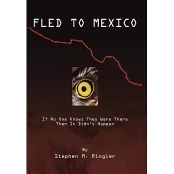 Fled to Mexico: If No One Knows They Were There Then It Didn’t Happen