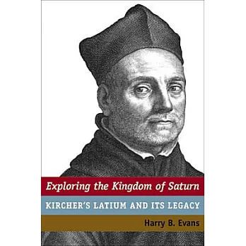 Exploring the Kingdom of Saturn: Kircher’s Latium and Its Legacy