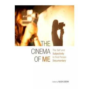 The Cinema of Me: The Self and Subjectivity in First Person Documentary