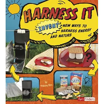 Harness it : invent new ways to harness energy and nature /