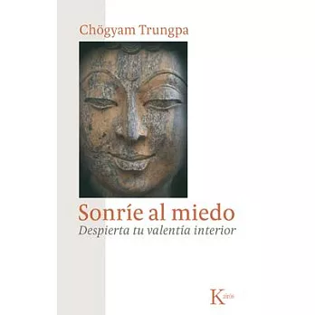 Sonrie al miedo / Smile at Fear: Despierta tu valentia interior / Awakening the True Heart of Bravery