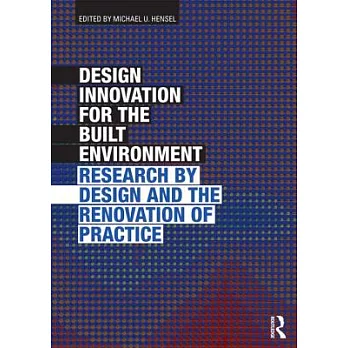 Design Innovation for the Built Environment: Research by Design and the Renovation of Practice