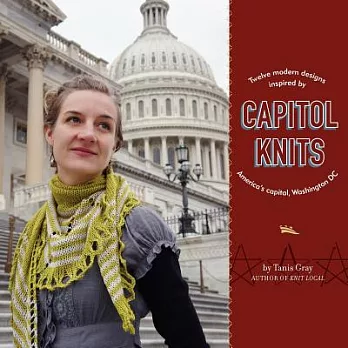 Capitol Knits: Twelve Modern Designs Inspired by America’s Capitol, Washington DC