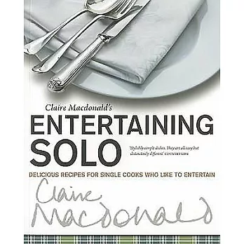 Claire MacDonald’s Entertaining Solo: Delicious Recipes for Cooks who Like to Entertain