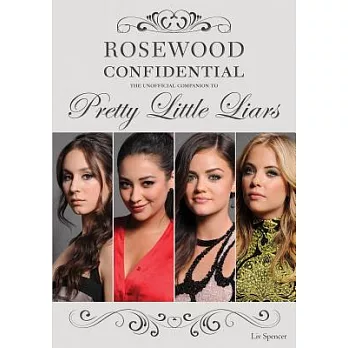 Rosewood Confidential: The Unofficial Companion to Pretty Little Liars