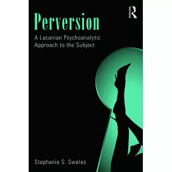 Perversion: A Lacanian Psychoanalytic Approach to the Subject