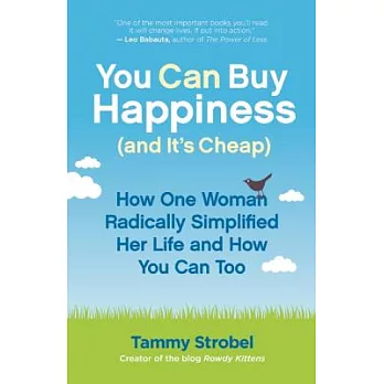 You Can Buy Happiness (and It’s Cheap): How One Woman Radically Simplified Her Life and How You Can Too