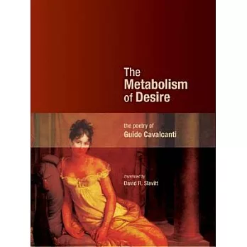 The Metabolism of Desire: The Poetry of Guido Cavalcanti