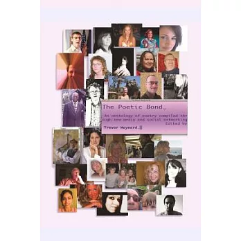 The Poetic Bond: An anthology of poetry complied through new media, professional and social networking