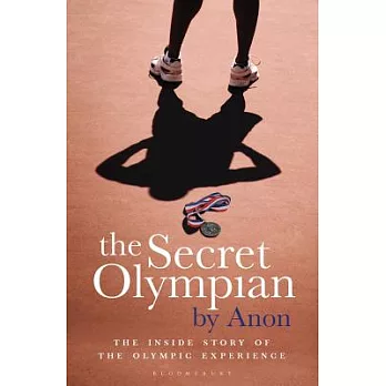 The Secret Olympian: The Inside Story of the Olympic Experience
