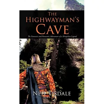 The Highwayman’s Cave: The Fantastic and Romantic Adventures of a Shropshire Legend