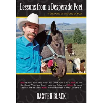 Lessons from a Desperado Poet: How to Find Your Way When You Don’t Have a Map, How to Win the Game When You Don’t Know the Rules