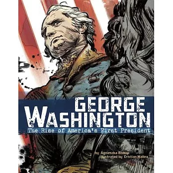 George Washington: The Rise of America’s First President
