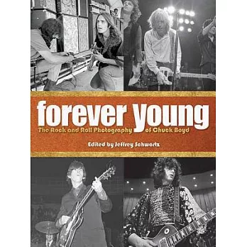 Forever Young: The Rock and Roll Photography of Chuck Boyd