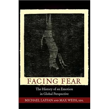 Facing Fear: The History of an Emotion in Global Perspective