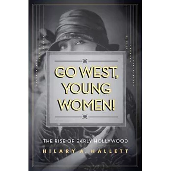Go West, Young Women!: The Rise of Early Hollywood