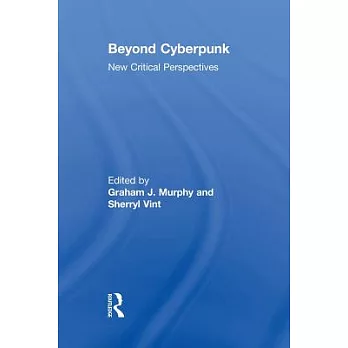 Beyond Cyberpunk: New Critical Perspectives