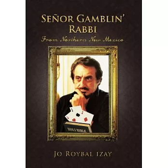 Senor Gamblin’ Rabbi: From Northern New Mexico