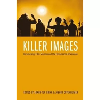 Killer Images: Documentary Film, Memory, and the Performance of Violence