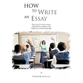 How to Write an Essay: Easy Ways to Write an Essay. Especially for Students Using English As a Second Language