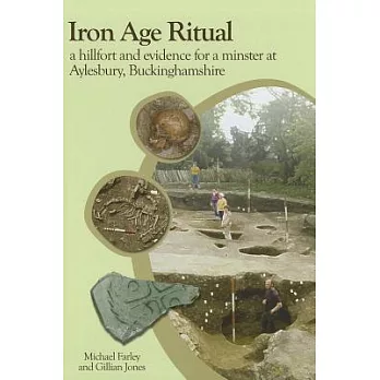 Iron Age Ritual: A Hillfort and Evidence for a Minster at Aylesbury, Buckinghamshire