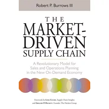 The Market-Driven Supply Chain: A Revolutionary Model for Sales and Operations Planning in the New On-Demand Economy