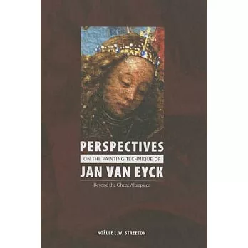 Perspectives on the Painting Technique of Jan Van Eyck: Beyond the Ghent Altarpiece