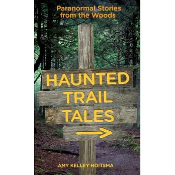 Haunted Trail Tales: Paranormal Stories from the Woods