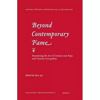 Beyond Contemporary Fame: Reassessing the Art of Clemens Non Papa and Thomas Crecquillon: Colloquium Proceedings Utrecht, April