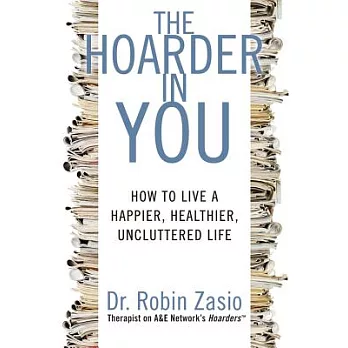 The Hoarder in You: How to Live a Happier, Healthier, Uncluttered Life