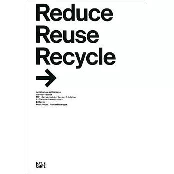 Reduce Reuse Recycle: Architecture as Resource German Pavilioin 13th International Architecture Exhibition LeBiennale di Venezia