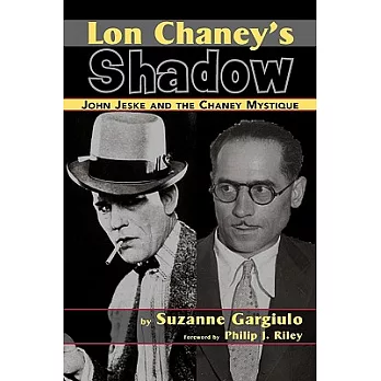 Lon Chaney’s Shadow: John Jeske and the Chaney Mystique