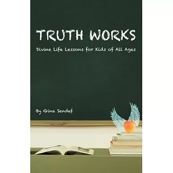 Truth Works: Divine Life Lessons for Kids of All Ages