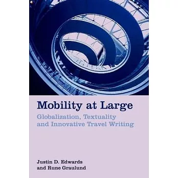 Mobility at Large: Globalization, Textuality and Innovative Travel Writing