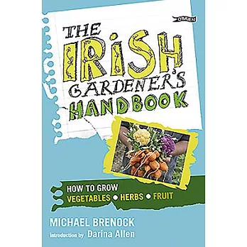 The Irish Gardener’s Handbook: How to Grow Vegetables, Herbs, Fruit