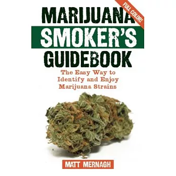 Marijuana Smoker’s Guidebook: The Easy Way to Identify and Enjoy Marijuana Strains