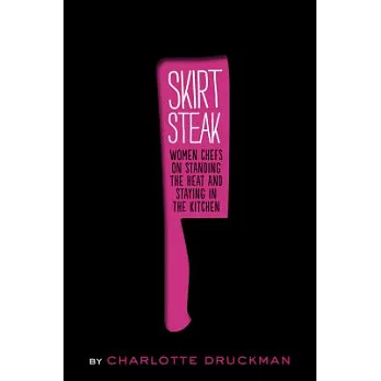Skirt Steak: Women Chefs on Standing the Heat and Staying in the Kitchen
