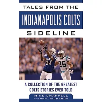 Tales from the Indianapolis Colts Sideline: A Collection of the Greatest Colts Stories Ever Told